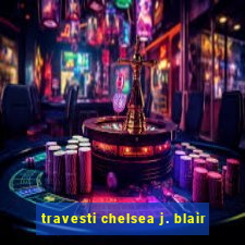 travesti chelsea j. blair